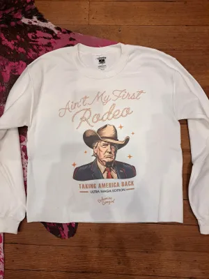 Ain't My First Rodeo Trump Sweatshirt - WS