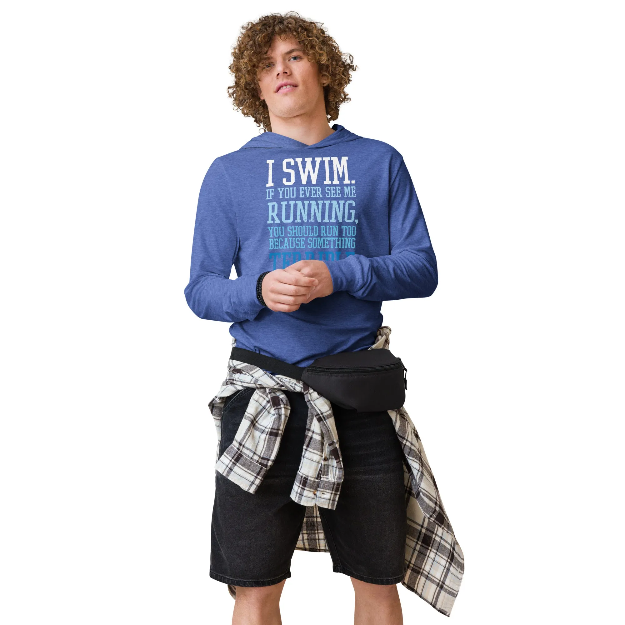 I Swim If You Ever See Me Running LS Hooded Tee