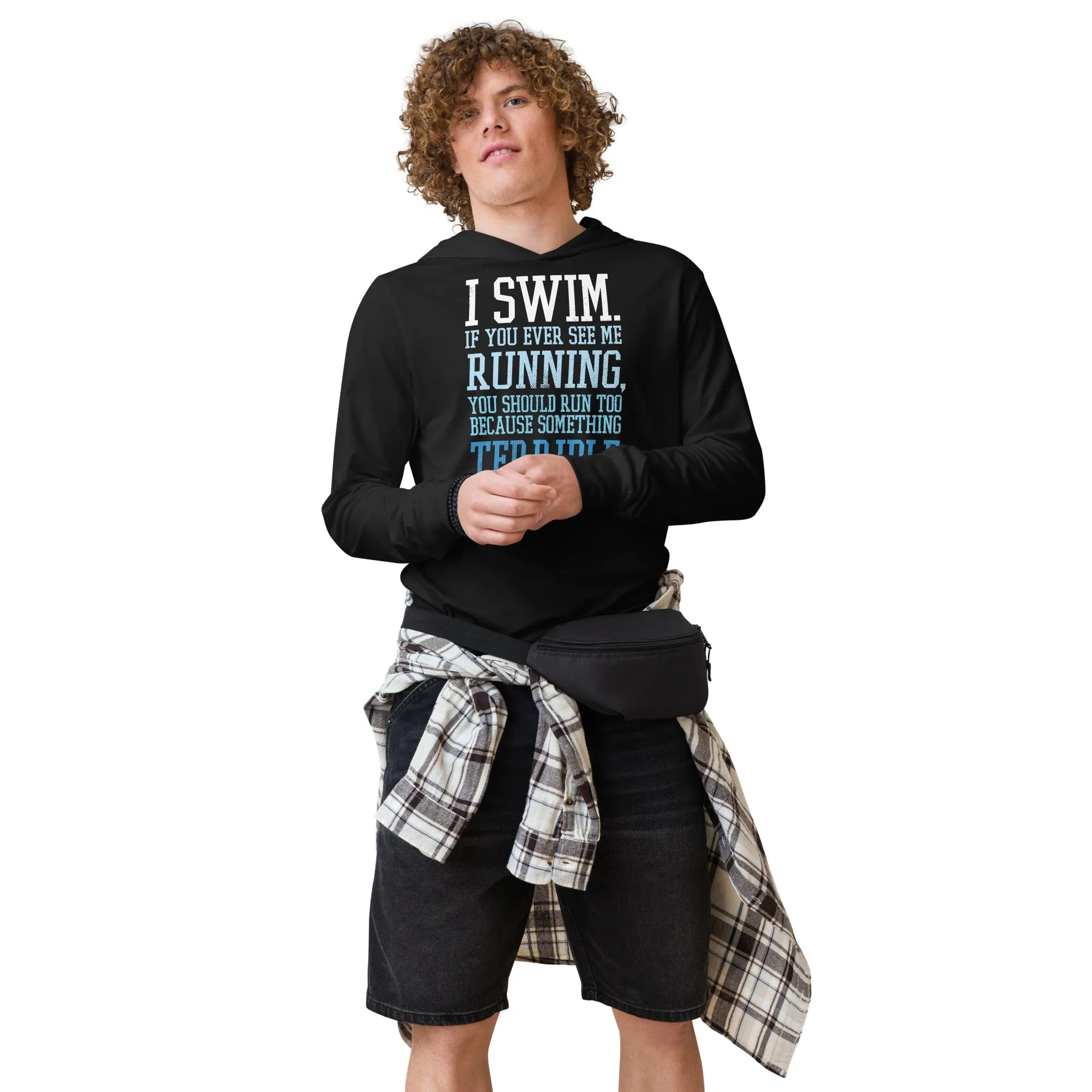I Swim If You Ever See Me Running LS Hooded Tee