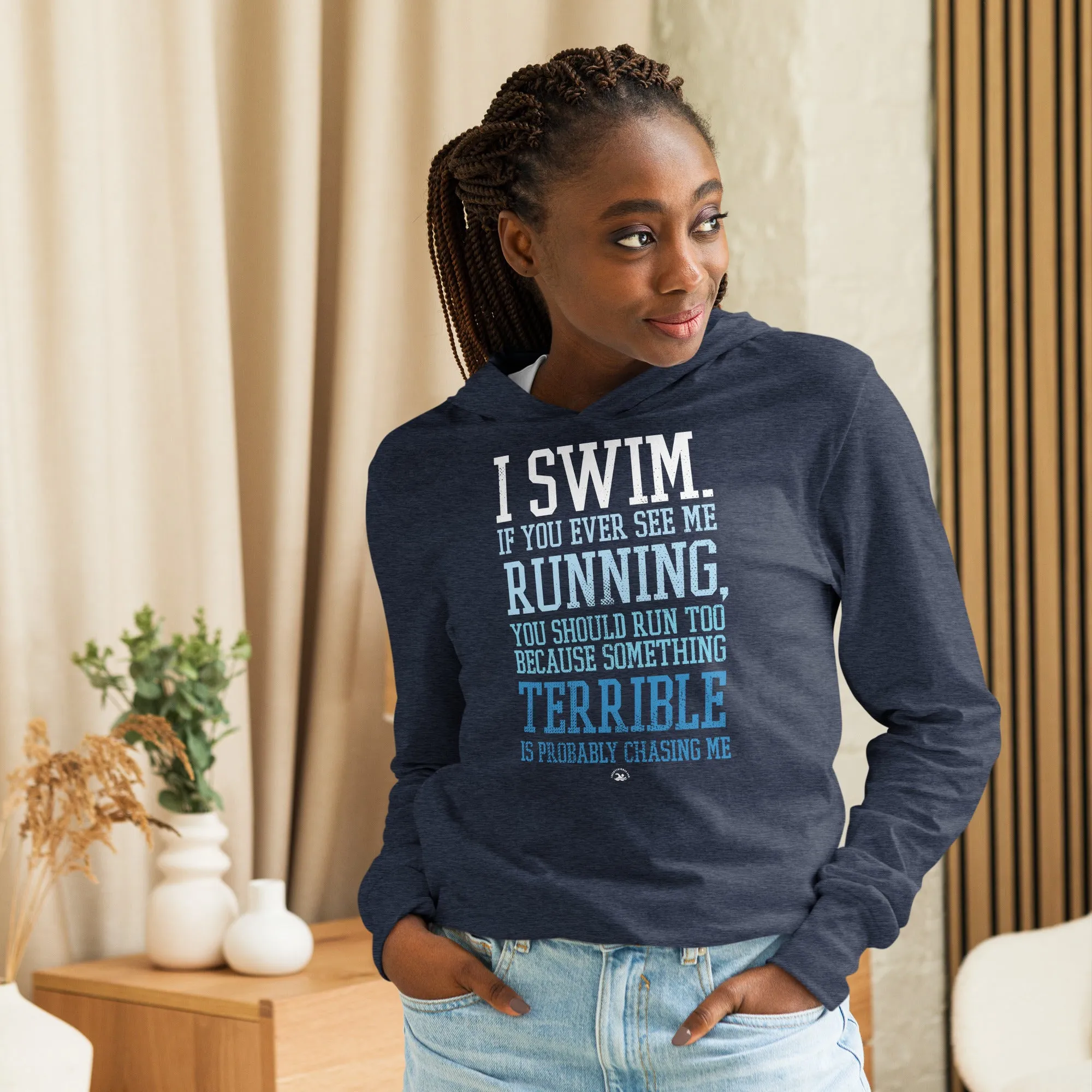 I Swim If You Ever See Me Running LS Hooded Tee