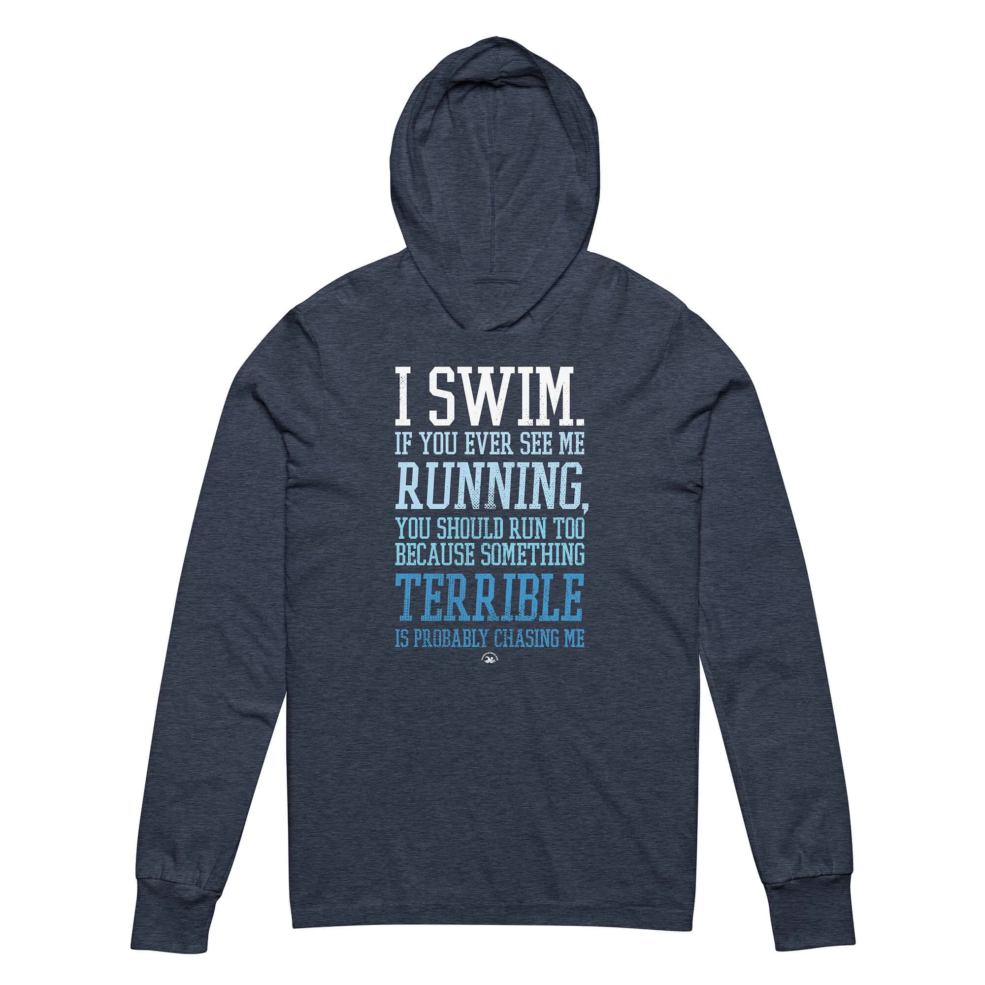 I Swim If You Ever See Me Running LS Hooded Tee